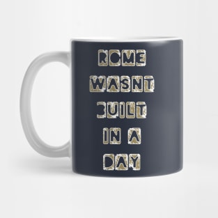 Funny Quote 'Rome wasn't built in a day' Mug